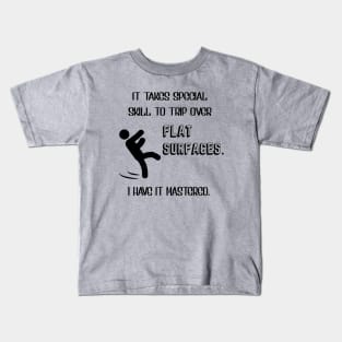 It Takes Special Skill To Trip Over Flat Surfaces Kids T-Shirt